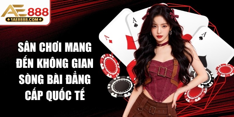 Sân chơi mang đến không gian sòng bài đẳng cấp quốc tế