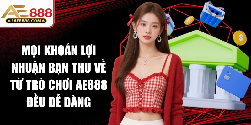 Mọi khoản lợi nhuận bạn thu về từ trò chơi AE888 đều dễ dàng